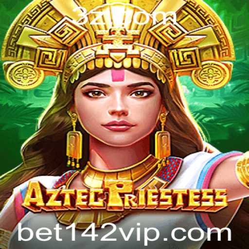 AztecPriestess: Explorando o Mundo Místico do Novo Jogo Através do Evento Atual 'bet142'